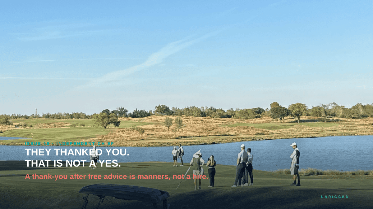 Issue 19 on a member-guest golf course: They thanked you. That is not a yes. A thank-you after free advice is manners, not a hire.